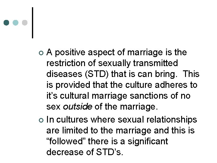 A positive aspect of marriage is the restriction of sexually transmitted diseases (STD) that