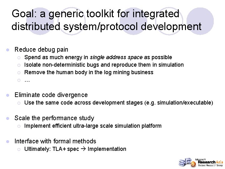 Goal: a generic toolkit for integrated distributed system/protocol development l Reduce debug pain ¡