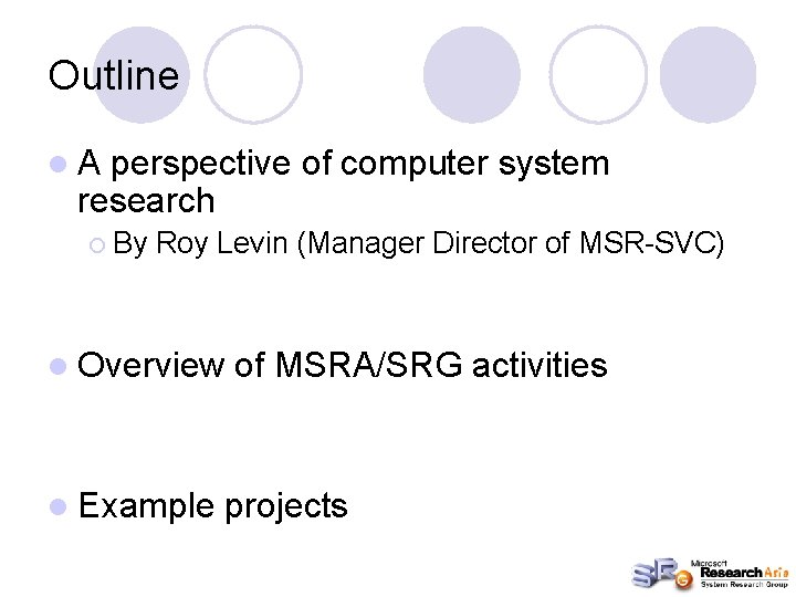 Outline l. A perspective of computer system research ¡ By Roy Levin (Manager Director