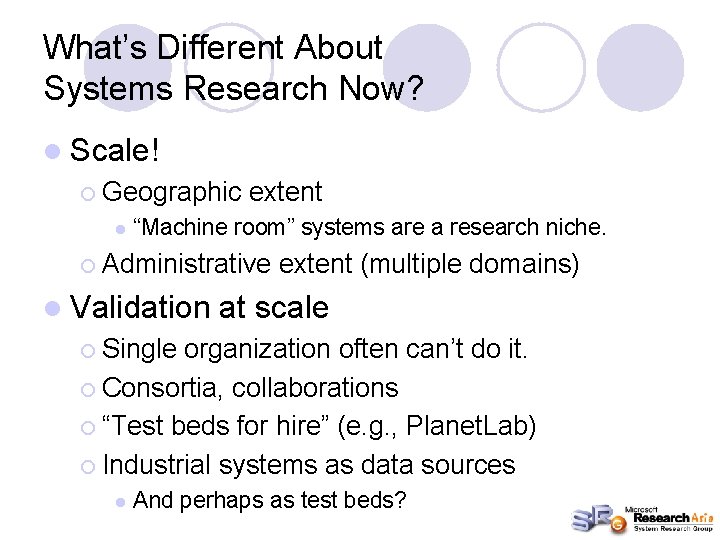 What’s Different About Systems Research Now? l Scale! ¡ Geographic l extent “Machine room”