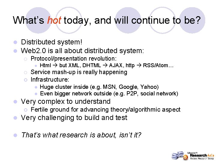 What’s hot today, and will continue to be? l l Distributed system! Web 2.