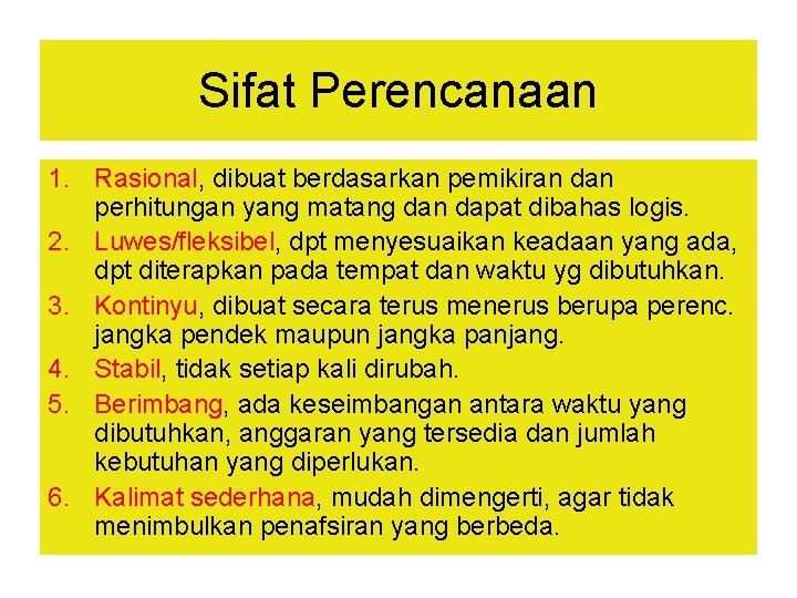 Sifat Perencanaan 1. Rasional, dibuat berdasarkan pemikiran dan perhitungan yang matang dan dapat dibahas