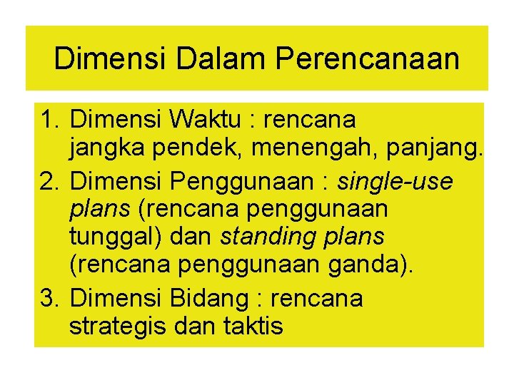 Dimensi Dalam Perencanaan 1. Dimensi Waktu : rencana jangka pendek, menengah, panjang. 2. Dimensi