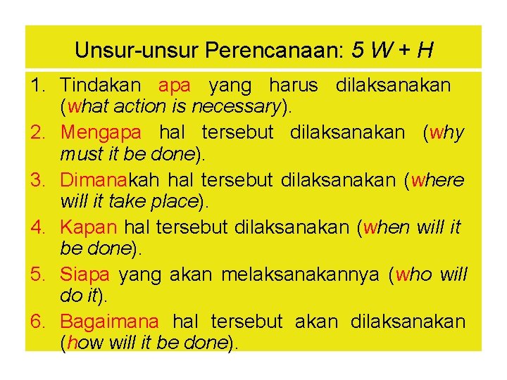 Unsur-unsur Perencanaan: 5 W + H 1. Tindakan apa yang harus dilaksanakan (what action