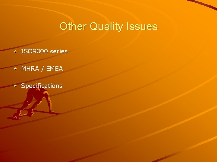 Other Quality Issues ISO 9000 series MHRA / EMEA Specifications 