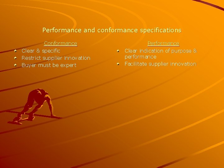 Performance and conformance specifications Conformance Clear & specific Restrict supplier innovation Buyer must be