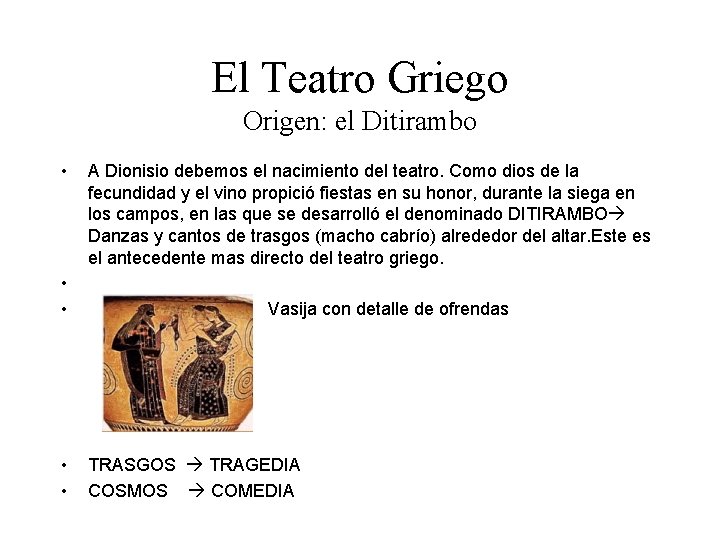 El Teatro Griego Origen: el Ditirambo • • • A Dionisio debemos el nacimiento