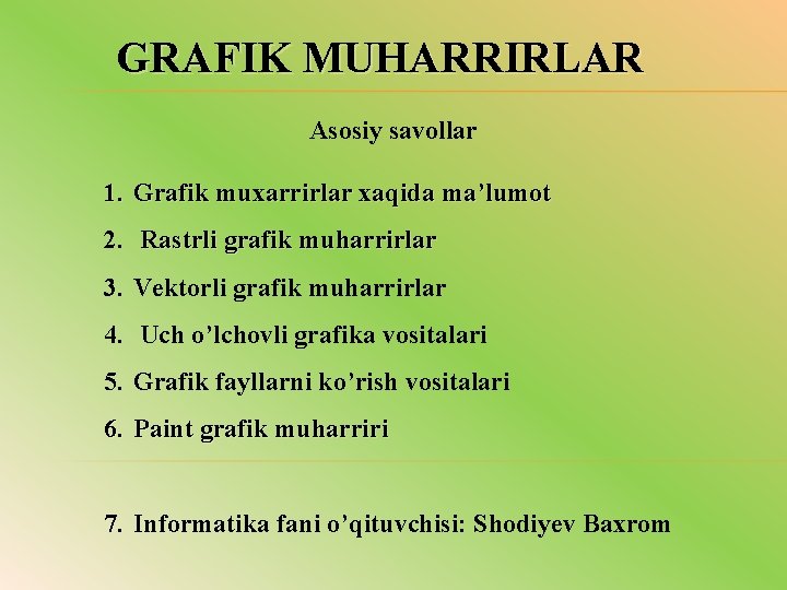 GRAFIK MUHARRIRLAR Asosiy savollar 1. Grafik muxarrirlar xaqida ma’lumot 2. Rastrli grafik muharrirlar 3.