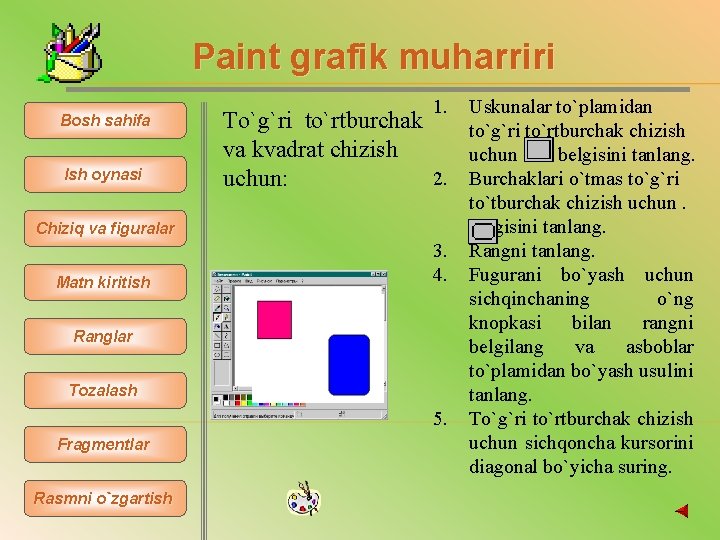 Paint grafik muharriri Bosh sahifa Ish oynasi 1. To`g`ri to`rtburchak va kvadrat chizish 2.