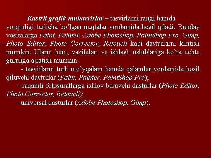 Rastrli grafik muharrirlar – tasvirlarni rangi hamda yorqinligi turlicha bo’lgan nuqtalar yordamida hosil qiladi.