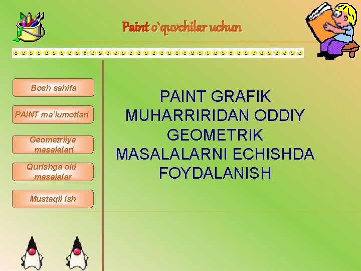 Paint o`quvchilar uchun Bosh sahifa PAINT ma’lumotlari Geometriiya masalalari Qurishga oid masalalar Mustaqil ish