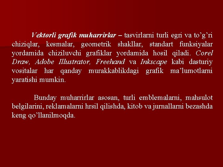 Vektorli grafik muharrirlar – tasvirlarni turli egri va to’g’ri chiziqlar, kesmalar, geometrik shakllar, standart