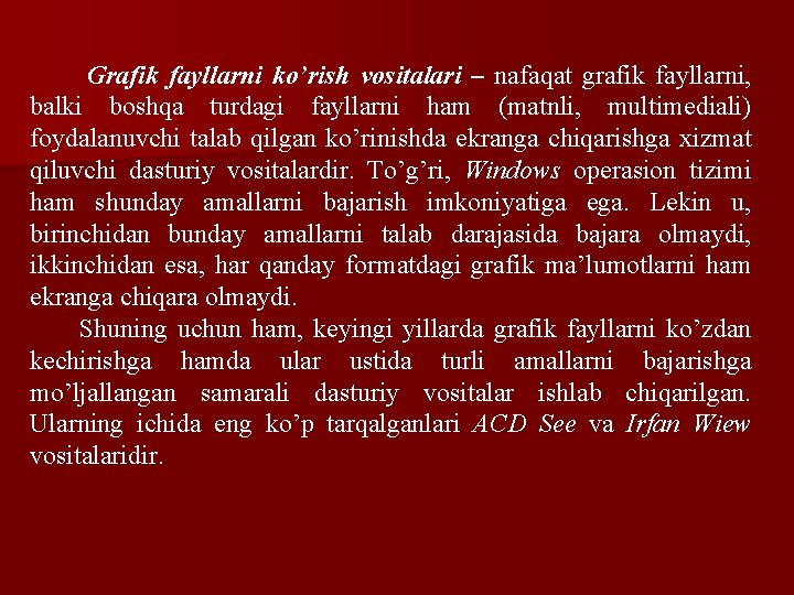 Grafik fayllarni ko’rish vositalari – nafaqat grafik fayllarni, balki boshqa turdagi fayllarni ham (matnli,