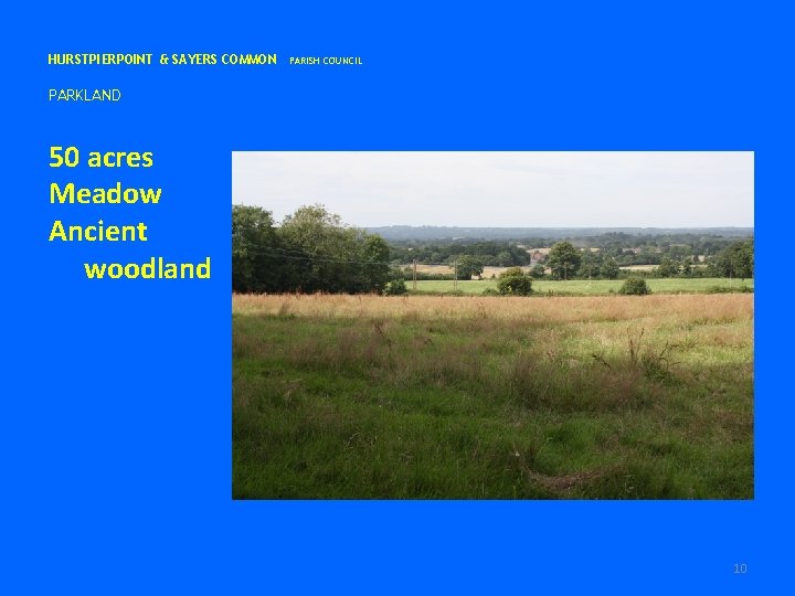 HURSTPIERPOINT & SAYERS COMMON PARISH COUNCIL PARKLAND 50 acres Meadow Ancient woodland 10 