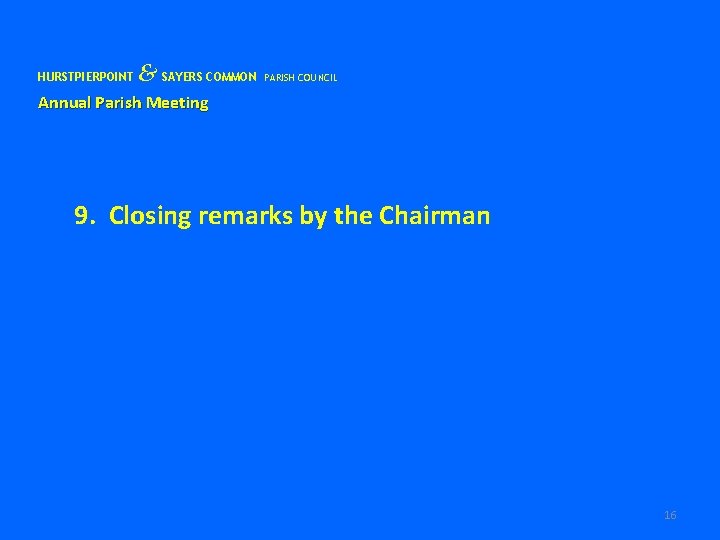 HURSTPIERPOINT & SAYERS COMMON PARISH COUNCIL Annual Parish Meeting 9. Closing remarks by the