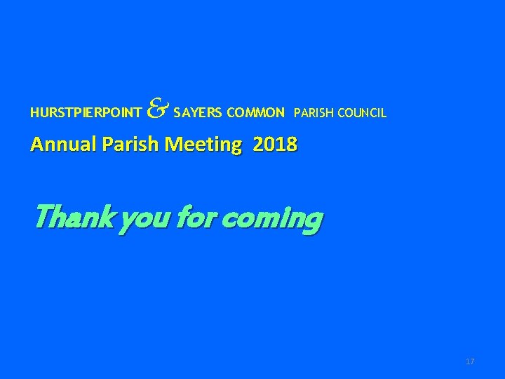 HURSTPIERPOINT & SAYERS COMMON PARISH COUNCIL Annual Parish Meeting 2018 Thank you for coming