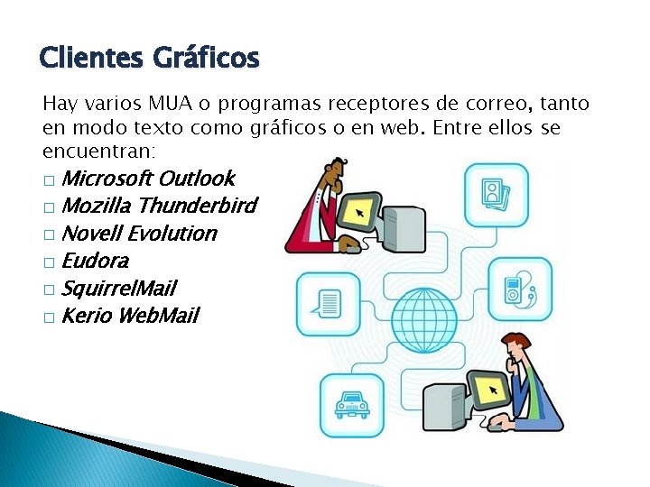 Clientes Gráficos Hay varios MUA o programas receptores de correo, tanto en modo texto