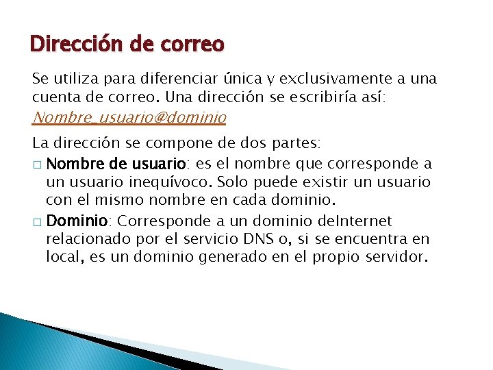 Dirección de correo Se utiliza para diferenciar única y exclusivamente a una cuenta de