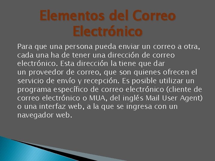 Elementos del Correo Electrónico Para que una persona pueda enviar un correo a otra,