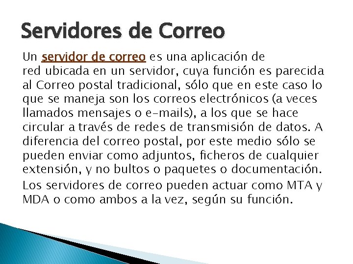 Servidores de Correo Un servidor de correo es una aplicación de red ubicada en