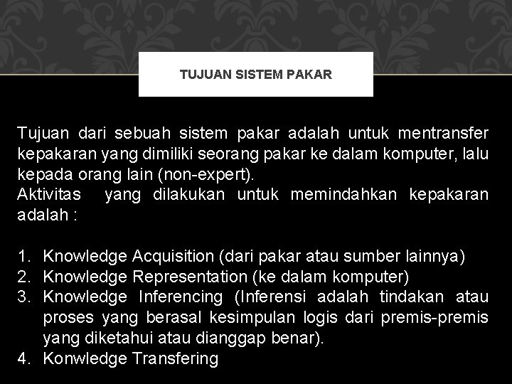 TUJUAN SISTEM PAKAR Tujuan dari sebuah sistem pakar adalah untuk mentransfer kepakaran yang dimiliki