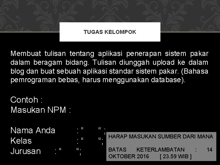 TUGAS KELOMPOK Membuat tulisan tentang aplikasi penerapan sistem pakar dalam beragam bidang. Tulisan diunggah