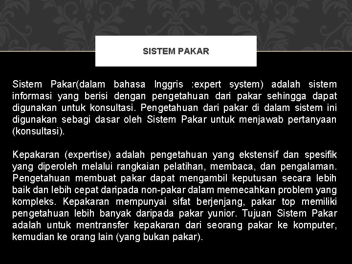 SISTEM PAKAR Sistem Pakar(dalam bahasa Inggris : expert system) adalah sistem informasi yang berisi