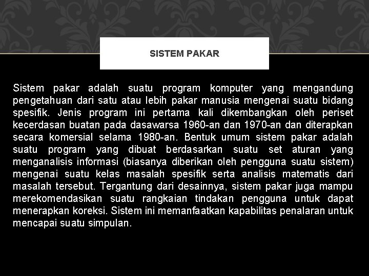 SISTEM PAKAR Sistem pakar adalah suatu program komputer yang mengandung pengetahuan dari satu atau