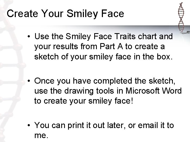 Create Your Smiley Face • Use the Smiley Face Traits chart and your results