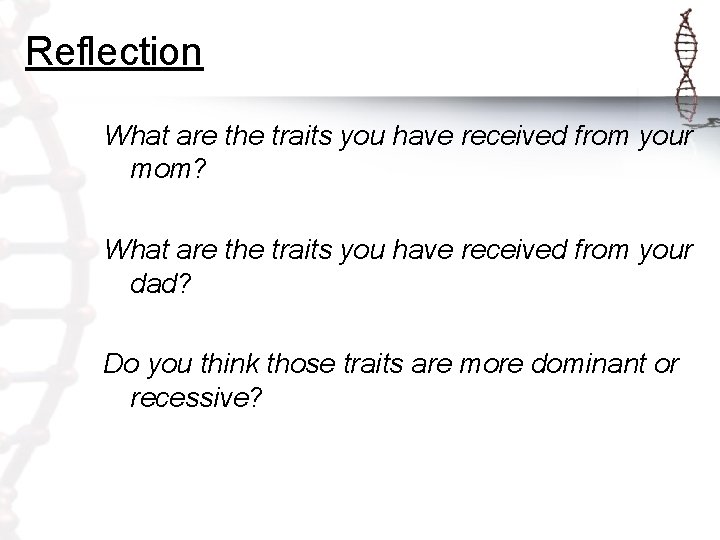 Reflection What are the traits you have received from your mom? What are the