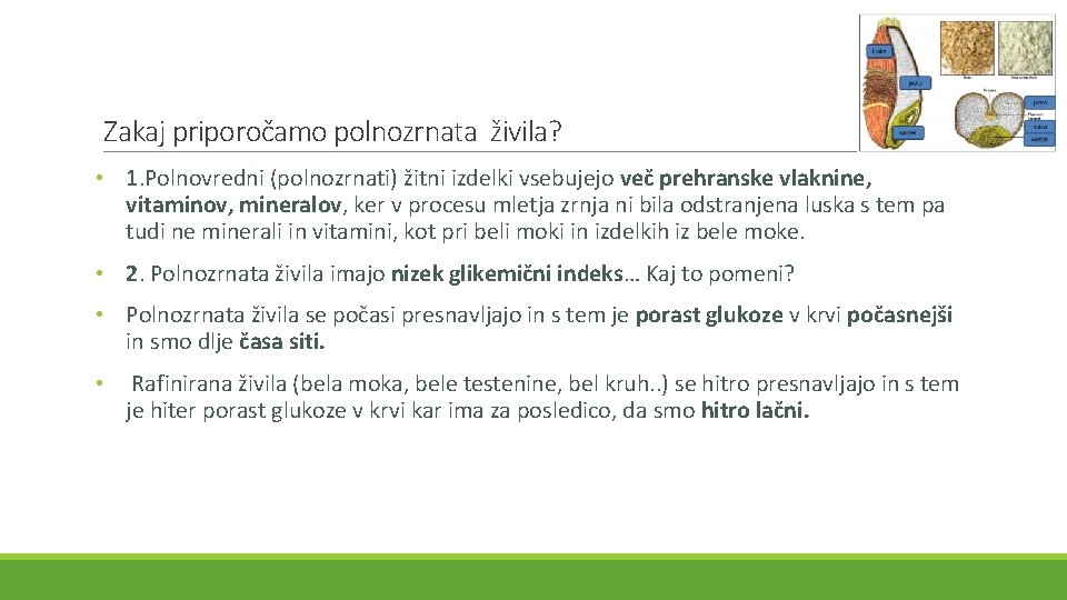 Zakaj priporočamo polnozrnata živila? • 1. Polnovredni (polnozrnati) žitni izdelki vsebujejo več prehranske vlaknine,