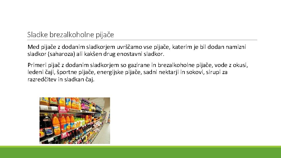 Sladke brezalkoholne pijače Med pijače z dodanim sladkorjem uvrščamo vse pijače, katerim je bil