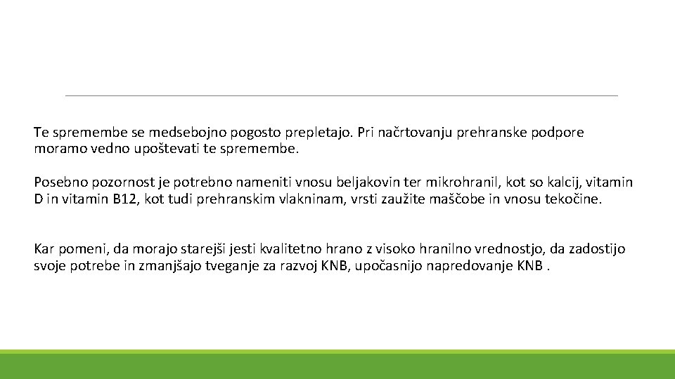 Te spremembe se medsebojno pogosto prepletajo. Pri načrtovanju prehranske podpore moramo vedno upoštevati te