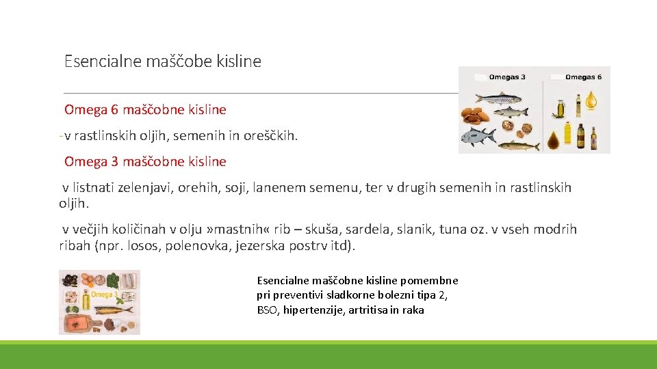 Esencialne maščobe kisline Omega 6 maščobne kisline -v rastlinskih oljih, semenih in oreščkih. Omega