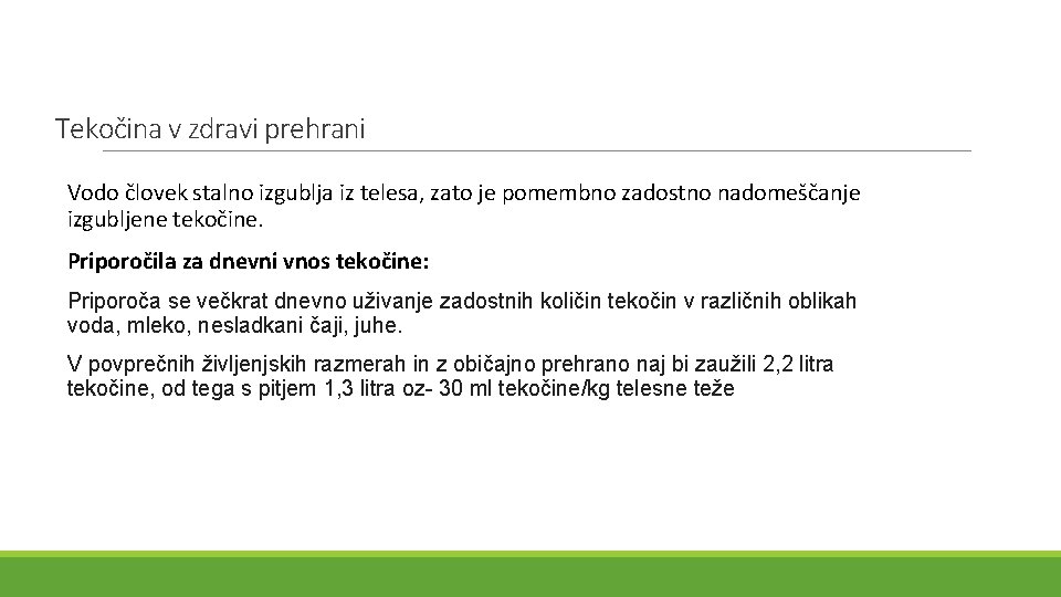 Tekočina v zdravi prehrani Vodo človek stalno izgublja iz telesa, zato je pomembno zadostno