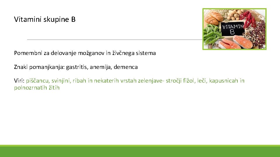 Vitamini skupine B Pomembni za delovanje možganov in živčnega sistema Znaki pomanjkanja: gastritis, anemija,