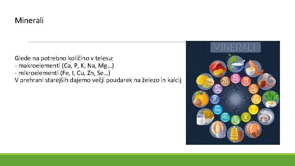 Minerali Glede na potrebno količino v telesu: - makroelementi (Ca, P, K, Na, Mg…)