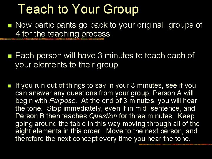 Teach to Your Group n Now participants go back to your original groups of