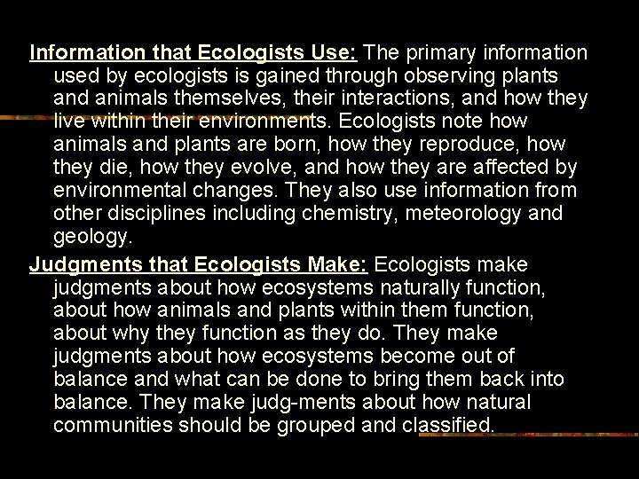 Information that Ecologists Use: The primary information used by ecologists is gained through observing