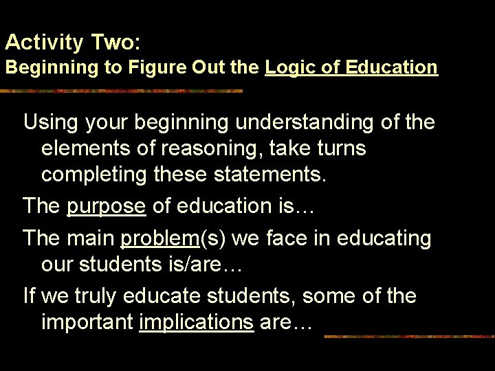 Activity Two: Beginning to Figure Out the Logic of Education Using your beginning understanding
