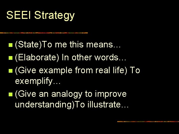 SEEI Strategy (State)To me this means… n (Elaborate) In other words… n (Give example