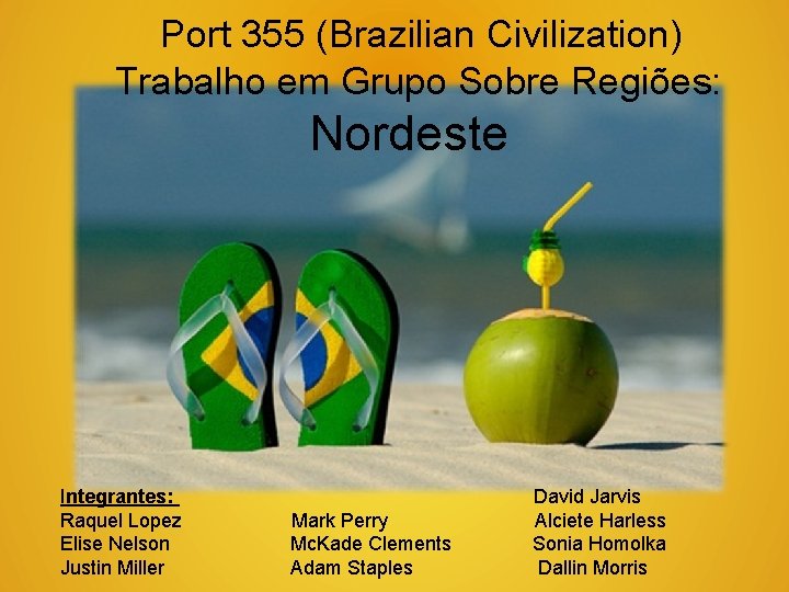 Port 355 (Brazilian Civilization) Trabalho em Grupo Sobre Regiões: Nordeste Integrantes: Raquel Lopez Elise