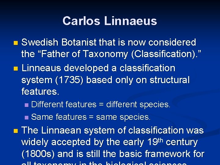 Carlos Linnaeus Swedish Botanist that is now considered the “Father of Taxonomy (Classification). ”