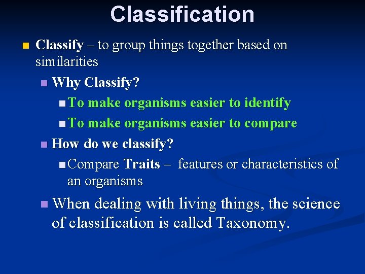Classification n Classify – to group things together based on similarities n Why Classify?
