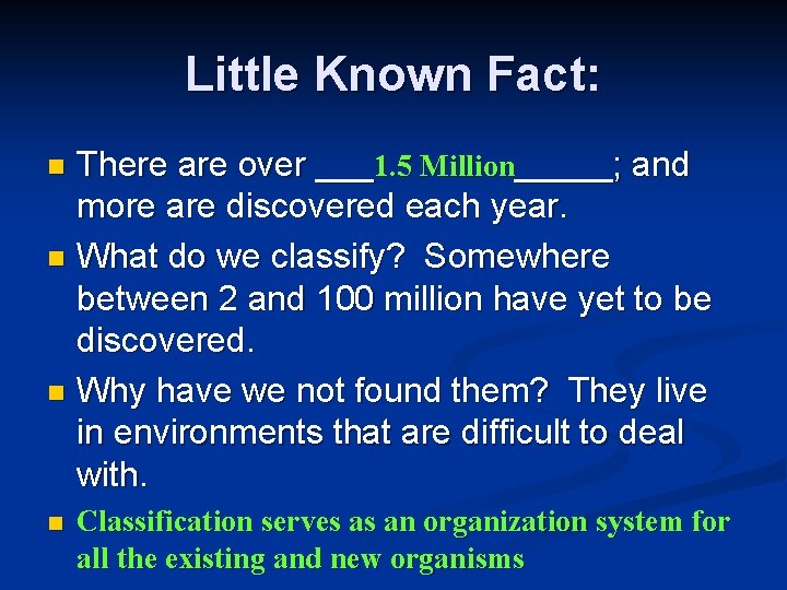 Little Known Fact: There are over ___1. 5 Million_____; and more are discovered each