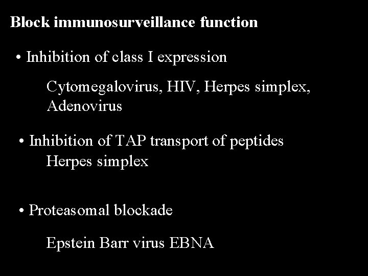 Block immunosurveillance function • Inhibition of class I expression Cytomegalovirus, HIV, Herpes simplex, Adenovirus