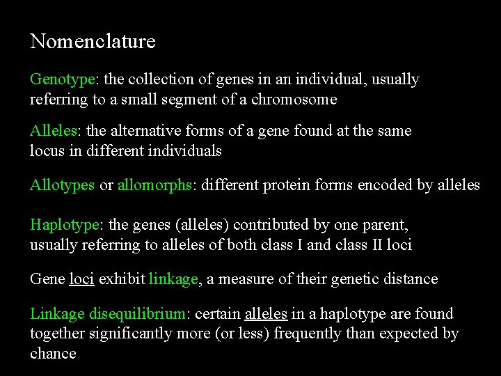 Nomenclature Genotype: the collection of genes in an individual, usually referring to a small