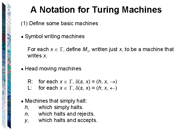 A Notation for Turing Machines (1) Define some basic machines ● Symbol writing machines