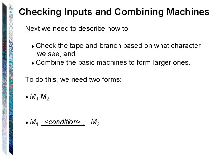 Checking Inputs and Combining Machines Next we need to describe how to: ● Check