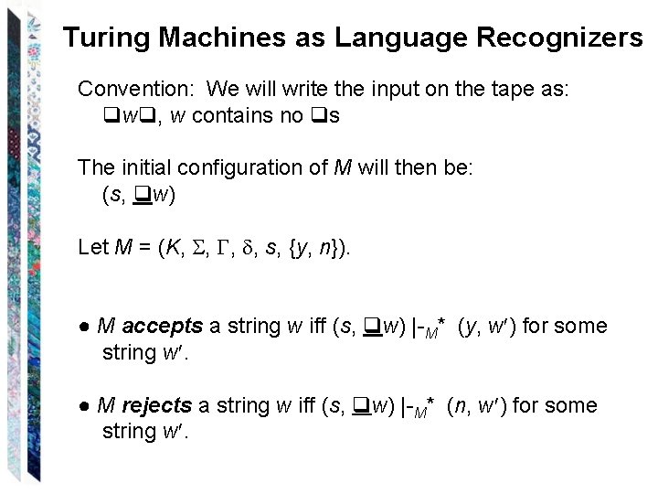 Turing Machines as Language Recognizers Convention: We will write the input on the tape